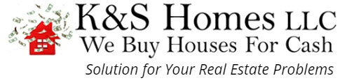 K and S Homes will help you turn your home into cash